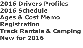 2016 Drivers Profiles 2016 Schedule Ages & Cost Memo Registration Track Rentals & Camping  New for 2016